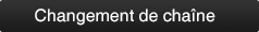 bouton changement chaine